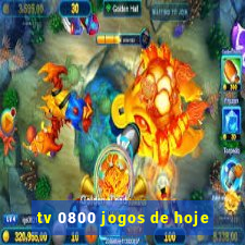 tv 0800 jogos de hoje